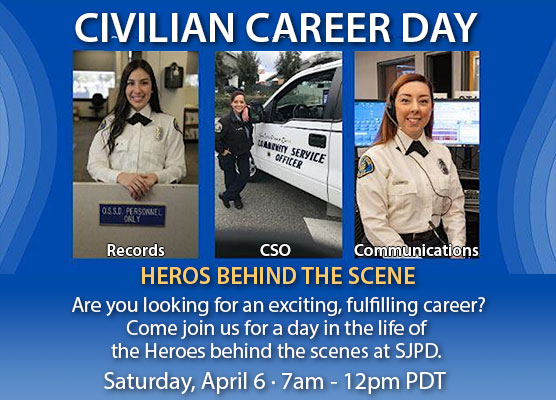 Civilian Career Day - Are you looking for an exciting, fulfilling career? Come join us for a day in the life of the Heroes behind the scenes of the San Jose Police Department.